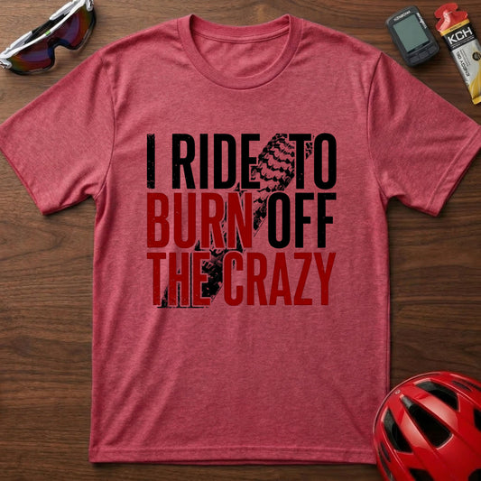 T-Shirt β I Ride to Burn Off the Crazy Graphic Cycling Tee