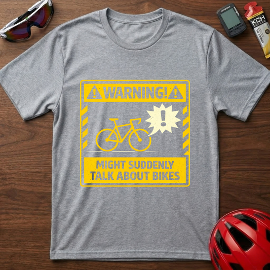 WARNING: Might Suddenly Talk About Bikes Cycling T-Shirt