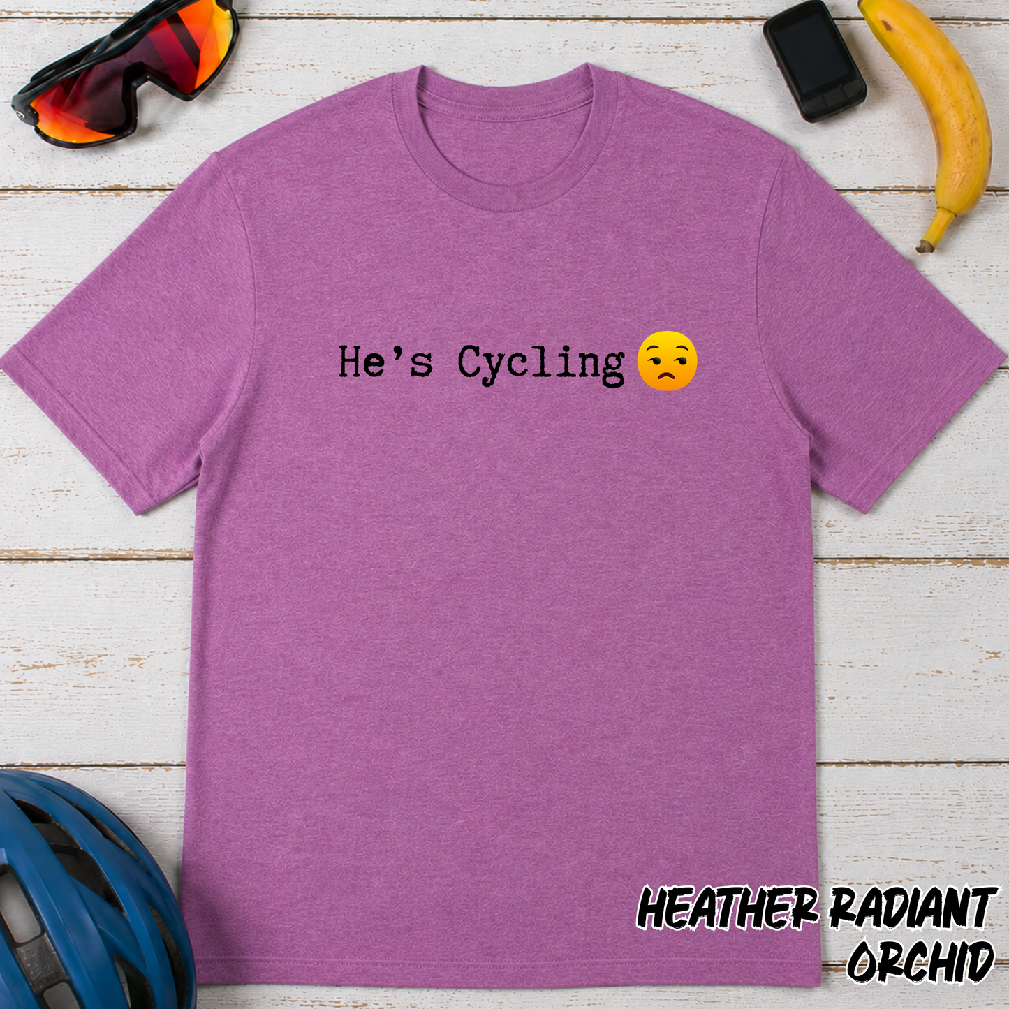 He’s Cycling  T‑Shirt — Funny Cyclist Wife/Girlfriend Tee