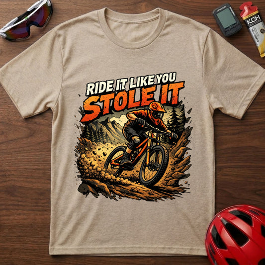 Ride It Like You Stole It  Downhill MTB T-Shirt