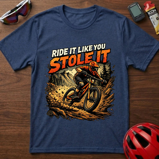 Ride It Like You Stole It  Downhill MTB T-Shirt