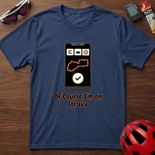 Of Course I'm On Strava Cycling  T-Shirt