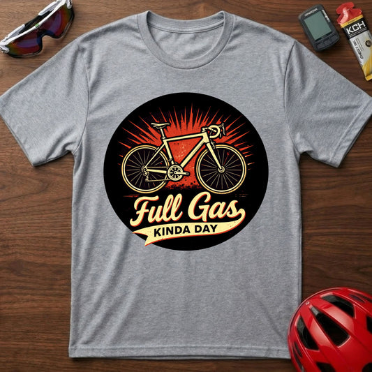 Full Gas Kinda Day Cycling  T-Shirt